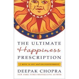 The Ultimate Happiness Prescription: 7 Keys to Joy and Enlightenment -- Deepak C